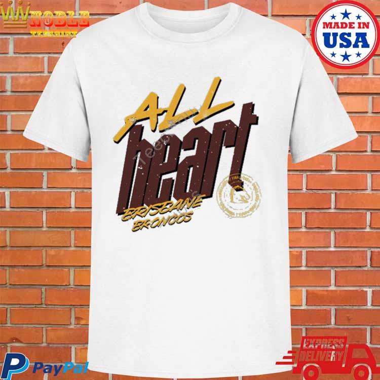 All Heart Brisbane Broncos shirt, hoodie, sweater, long sleeve and tank top