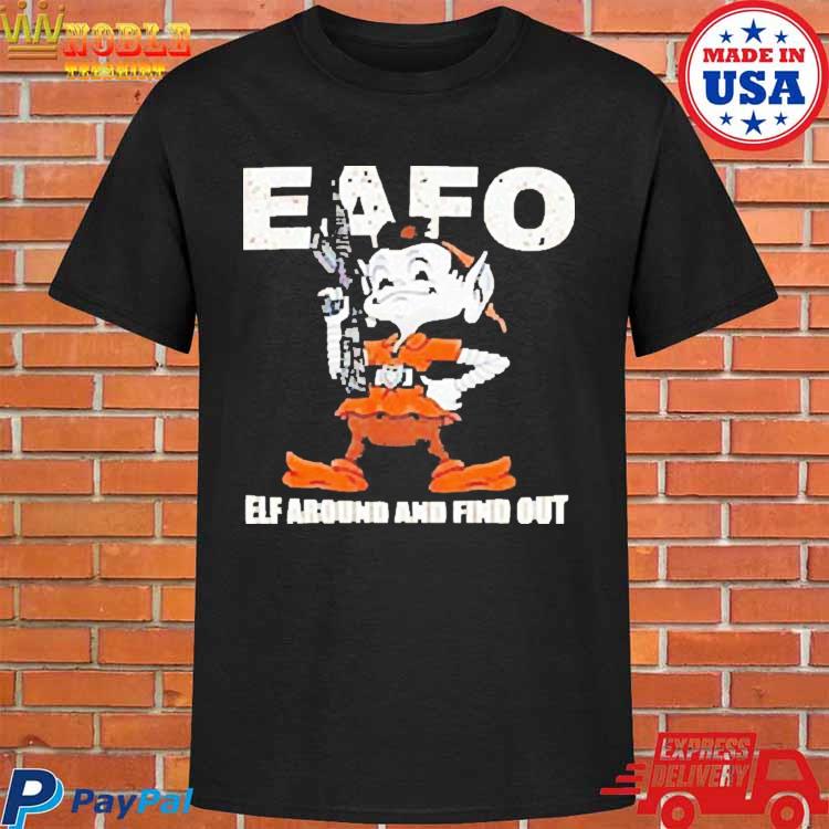 Browns Eafo Elf Around And Find Out Shirt