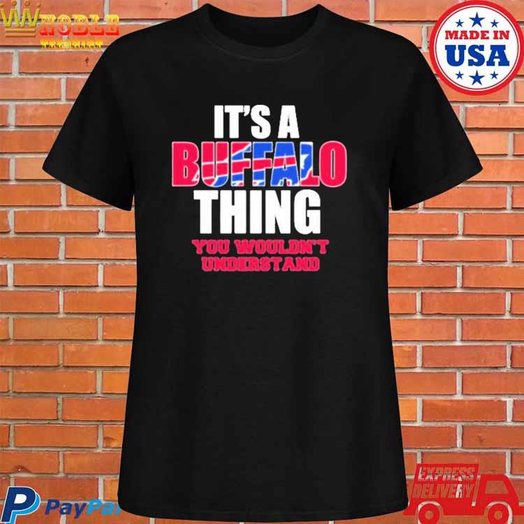 Official Buffalo Bills it's a buffalo thing you wouldn't understand T-shirt,  hoodie, tank top, sweater and long sleeve t-shirt