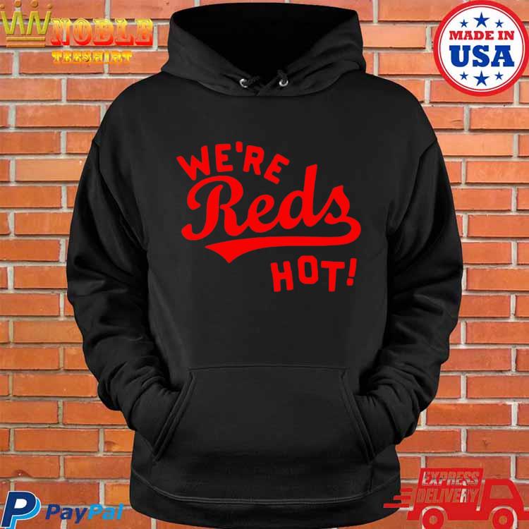 Cincinnati Reds We're Reds Hot Shirt, hoodie, sweater, long sleeve and tank  top