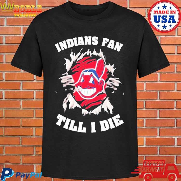 Official Cleveland indians fan till I die T-shirt, hoodie, tank top,  sweater and long sleeve t-shirt