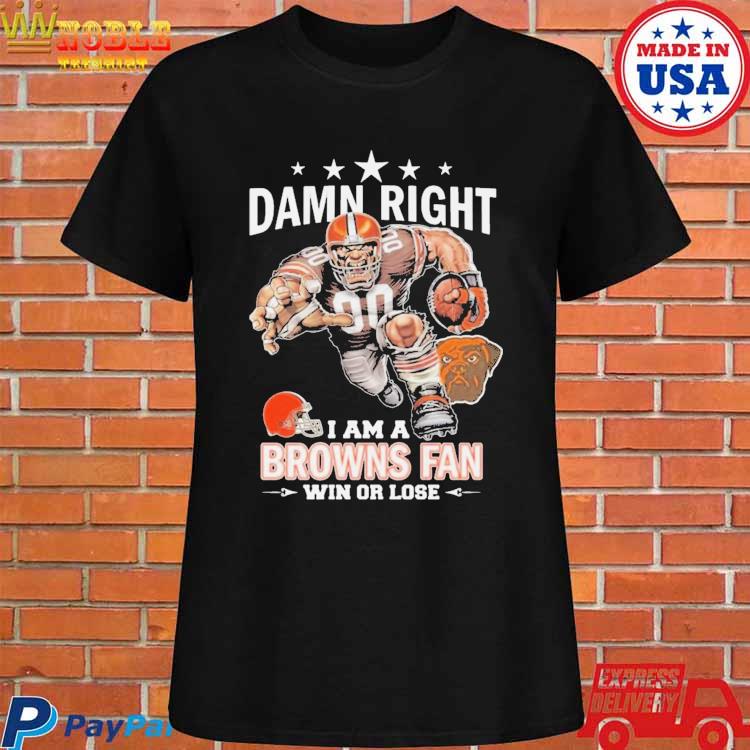 Official Damn right I am a Cleveland browns fan win or lose mascot