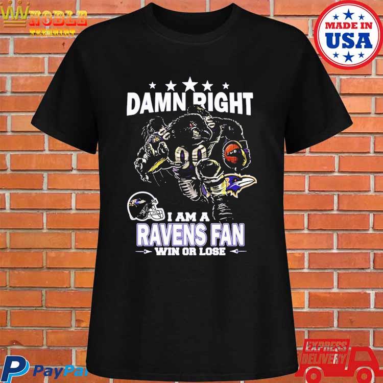 Damn Right I Am Baltimore Ravens Fan Win Or Lose Unisex T-Shirt