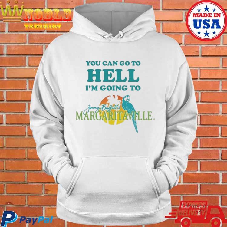 You Can Go To Hell I'm Going To Margaritaville Shirt