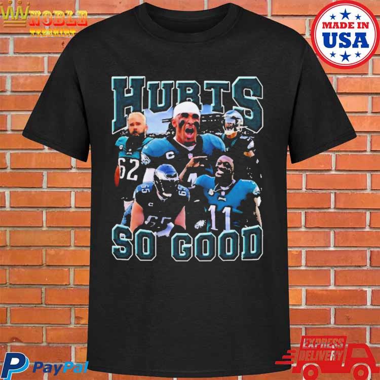 Official Eagles jalen hurts so good 2023 T-shirt, hoodie, tank top, sweater  and long sleeve t-shirt