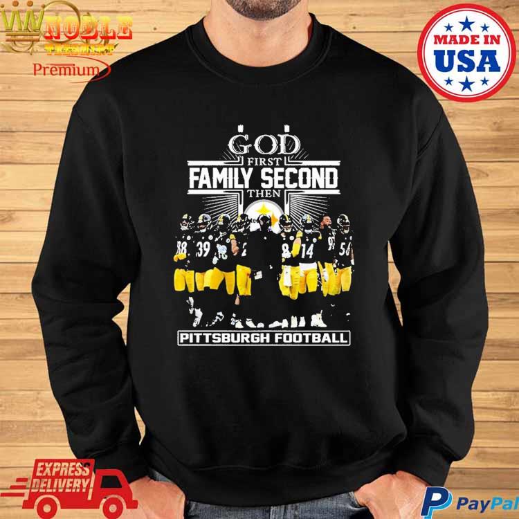 God first Family Second then Pittsburgh Steelers football shirt, hoodie,  sweater, long sleeve and tank top