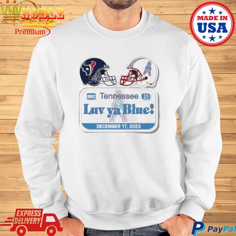 Official Houston Texas vs Tennessee Titans luv ya blue december 17 2023  T-shirt, hoodie, tank top, sweater and long sleeve t-shirt