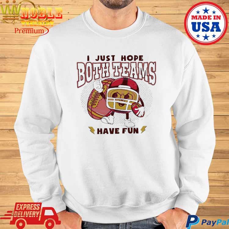 I Just Want Both Teams Have Fun Kansas City Chiefs Fan NFL Hoodie - Tagotee