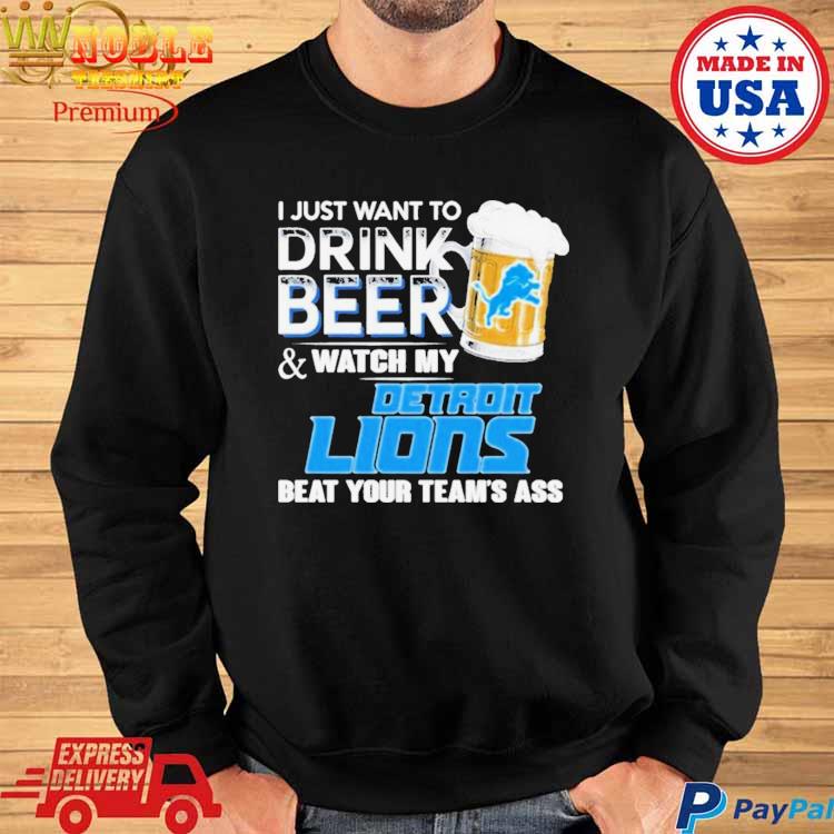 I just want to drink beer and watch my los angeles rams beat your team ass  shirt, hoodie, sweater, long sleeve and tank top