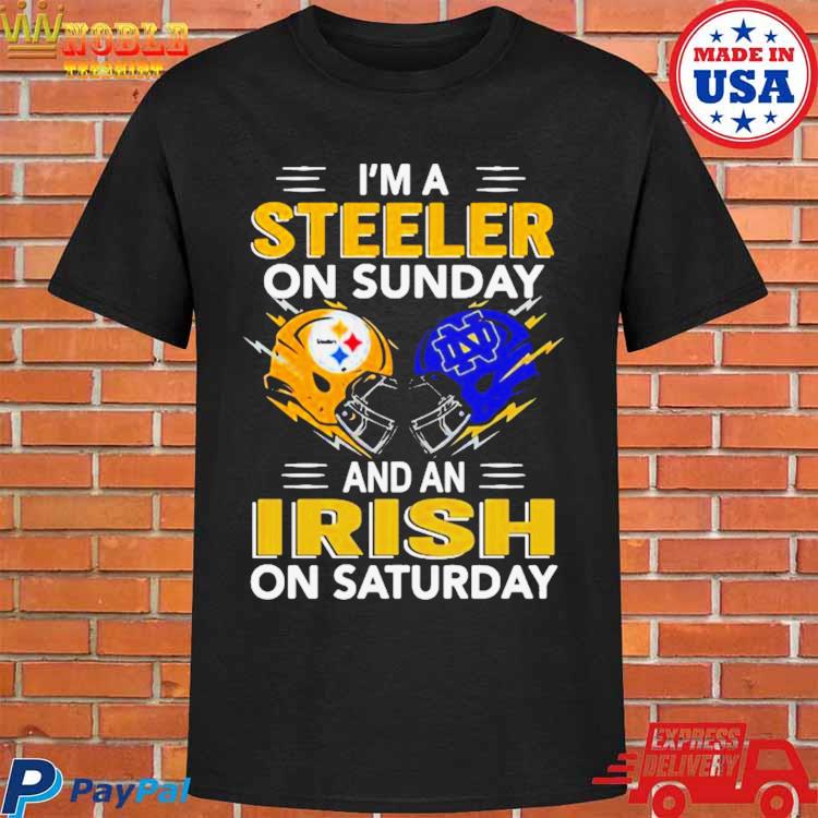 I'm a Pittsburgh Steelers on sunday and a Notre Dame Irish on saturday  t-shirt,Sweater, Hoodie, And Long Sleeved, Ladies, Tank Top