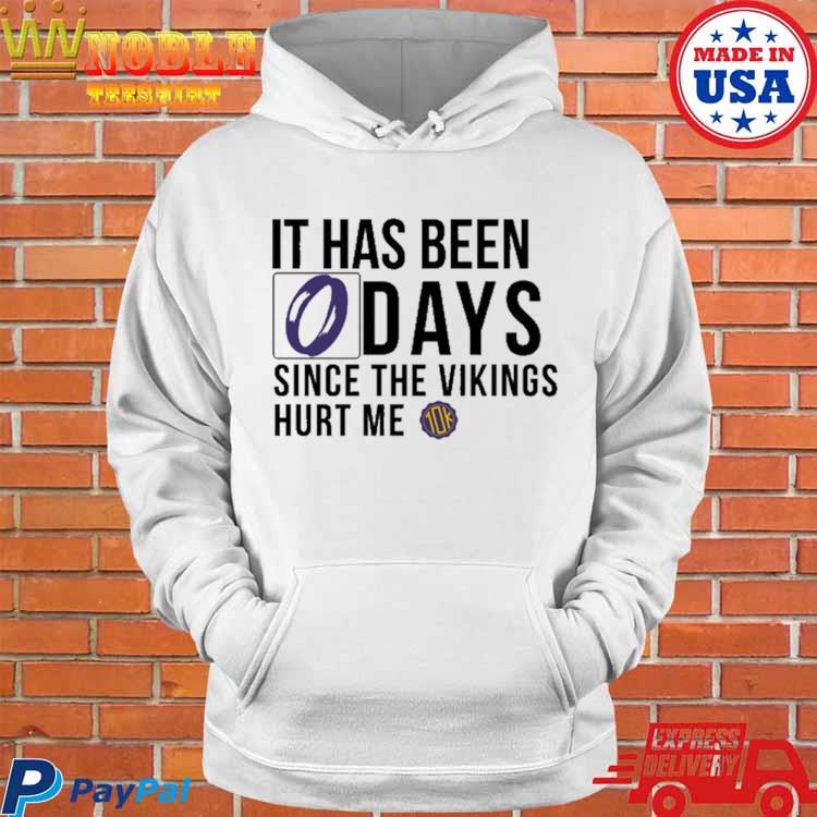 Official it Has Been 0 Days Since The Vikings Hurt Me T-Shirts, hoodie,  tank top, sweater and long sleeve t-shirt