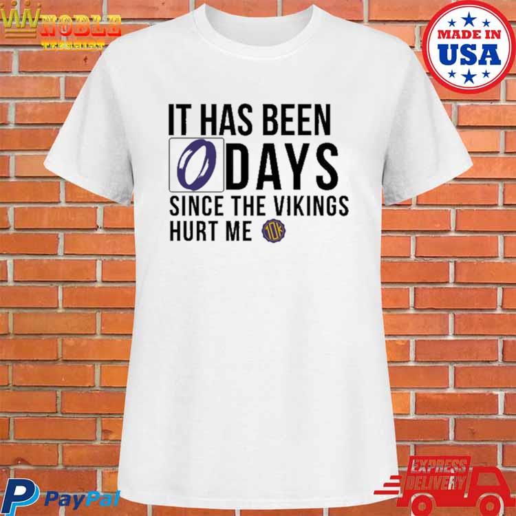 It Has Been Days Since The Vikings Hurt Me Shirt, hoodie, sweater, long  sleeve and tank top