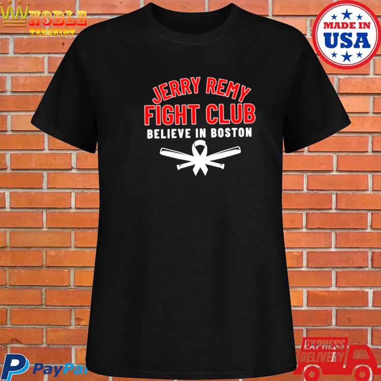 Jerry Remy Fight Club Believe In Boston shirt, hoodie, sweater, long sleeve  and tank top
