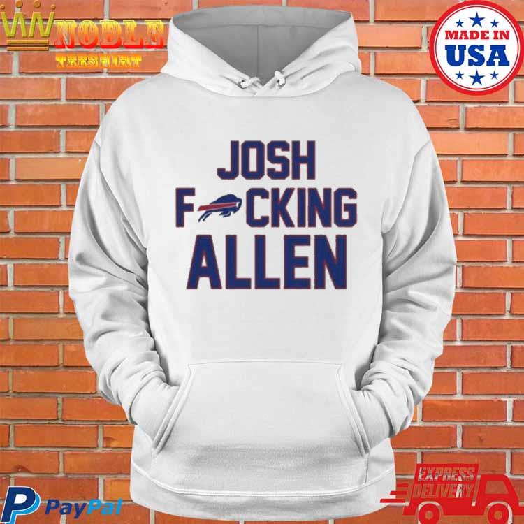 Josh Fucking Allen Buffalo Bills 2023 Shirt, hoodie, sweater, long sleeve  and tank top