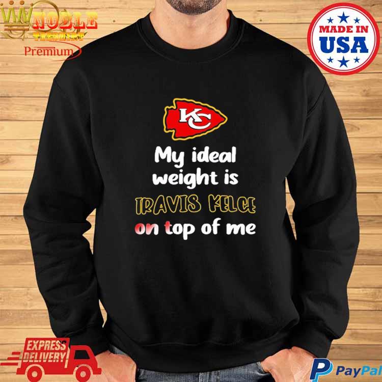 Kansas City Chiefs My Ideal Weight Is Travis Kelce On Top Of Me Shirt