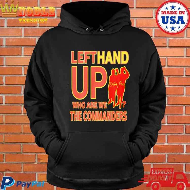 Official Left hand up who are we the commanders T-shirt, hoodie