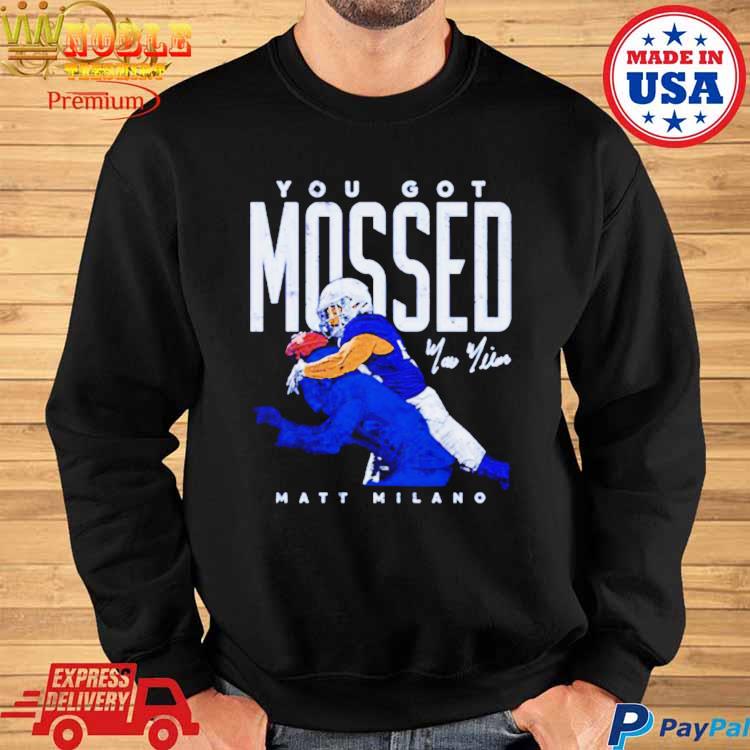 Official Matt milano buffalo you got mossed Football T-shirt, hoodie, tank  top, sweater and long sleeve t-shirt