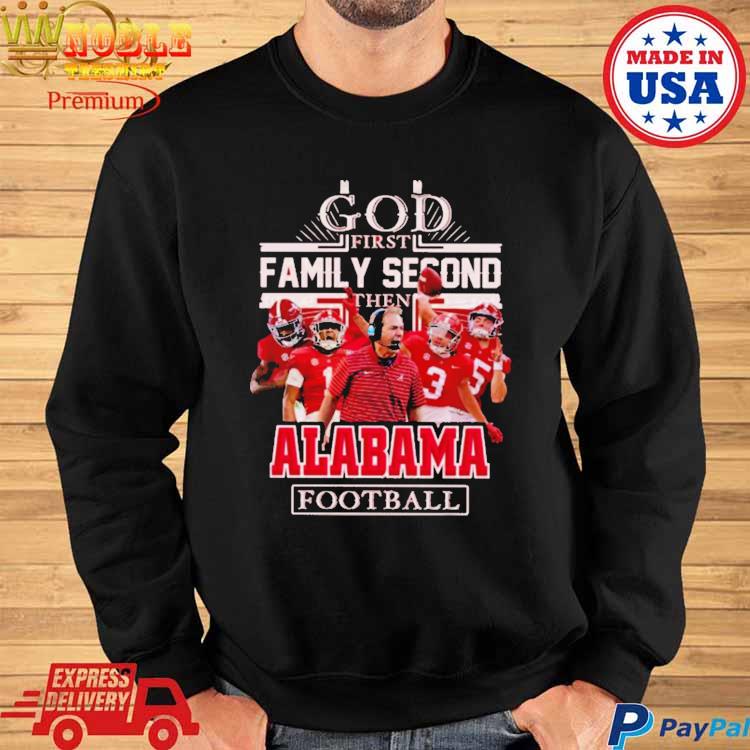 Official NFL god first family second then Alabama crimson tide Football  2023 T-shirt, hoodie, tank top, sweater and long sleeve t-shirt