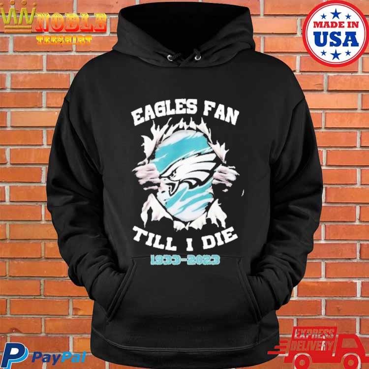 Official Philadelphia eagles fan till I die 1933-2023 T-shirt, hoodie, tank  top, sweater and long sleeve t-shirt