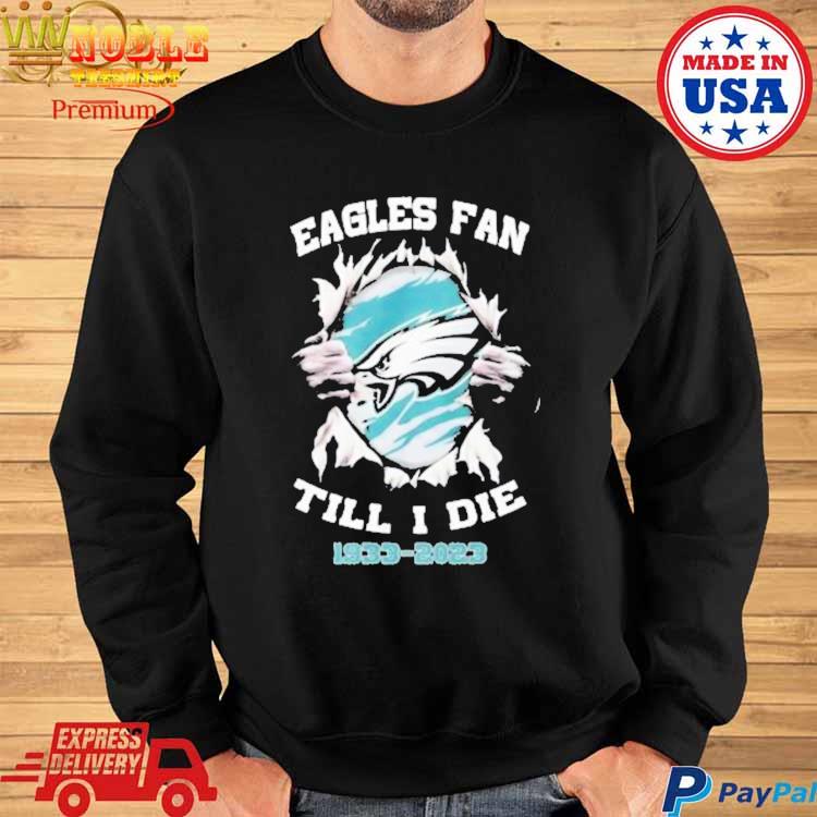 Official Philadelphia eagles fan till I die 1933-2023 T-shirt, hoodie, tank  top, sweater and long sleeve t-shirt