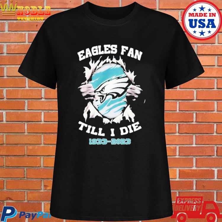 Official Philadelphia eagles fan till I die 1933-2023 T-shirt, hoodie, tank  top, sweater and long sleeve t-shirt