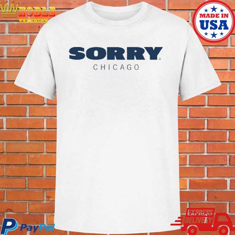 Sorry Chicago Bears shirt, hoodie, sweater and v-neck t-shirt