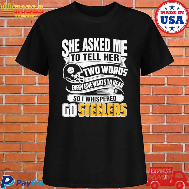 She Asked Me To Tell Her Two Words Pittsburgh Steelers T Shirts – Best  Funny Store