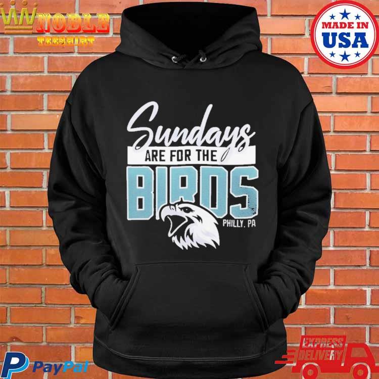 Philadelphia Eagles sundays are for the birds shirt, hoodie, sweater, long  sleeve and tank top