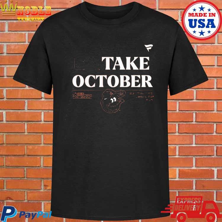 Orioles Take October Orioles Shirt, hoodie, sweater, long sleeve