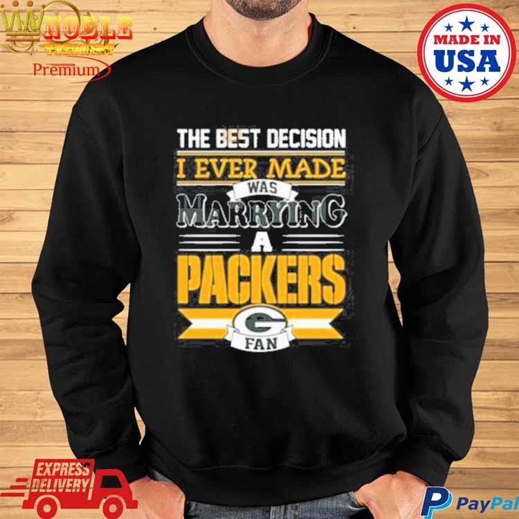 Official The Best Decision I Ever Made Was Marrying A Green Bay Packers  Shirt, hoodie, sweater, long sleeve and tank top