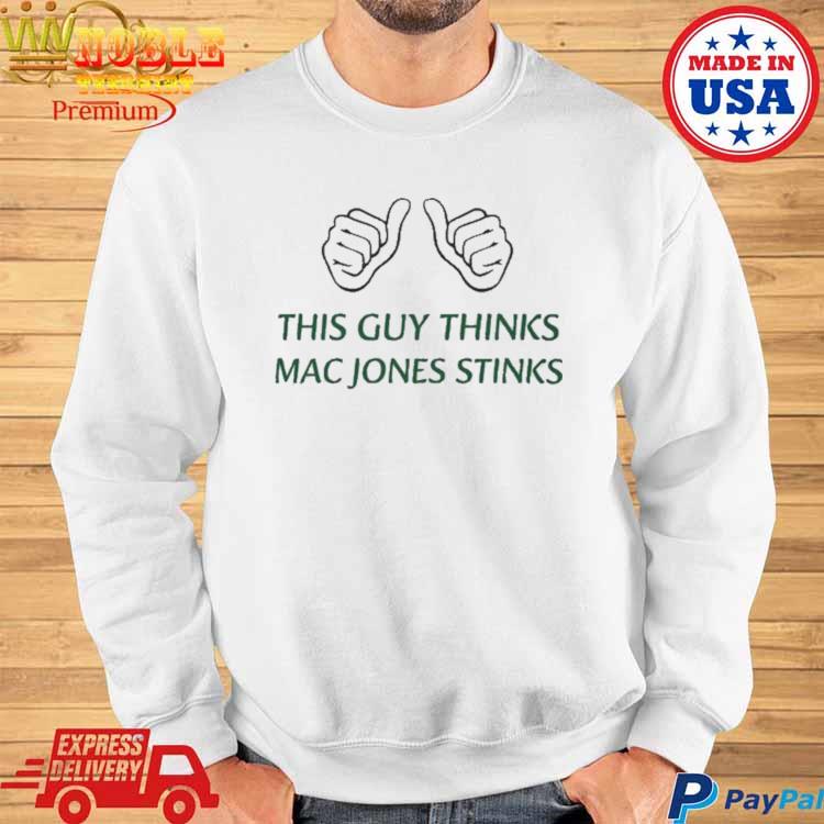 Official This guy thinks mac jones stinks T-shirt, hoodie, sweater