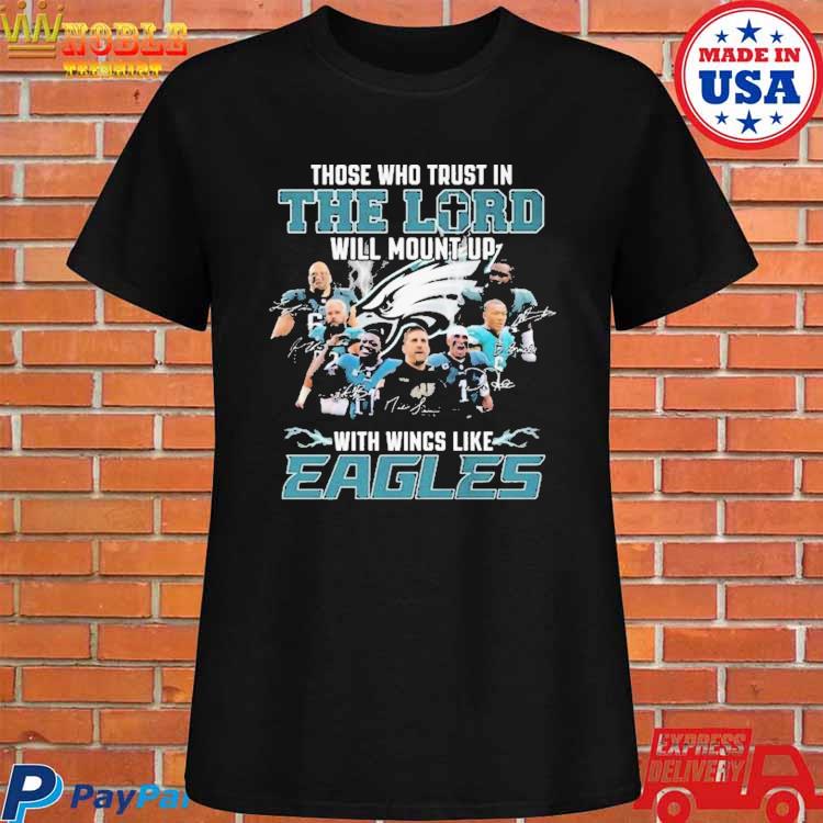 The Who Trust In The Lord Will Mount Up With Wings Like Philadelphia Eagles  T-Shirt, hoodie, sweater, long sleeve and tank top