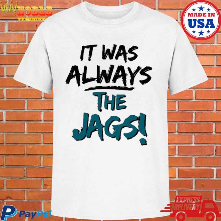 Official Trevor lawrence it was always the jags T-shirt, hoodie, tank top,  sweater and long sleeve t-shirt