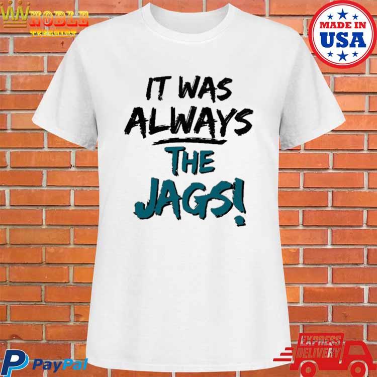 Official Trevor lawrence it was always the jags T-shirt, hoodie