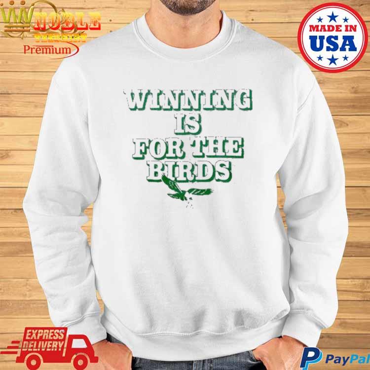 Official Winning is for the birds philadelphia eagles T-shirt, hoodie, tank  top, sweater and long sleeve t-shirt