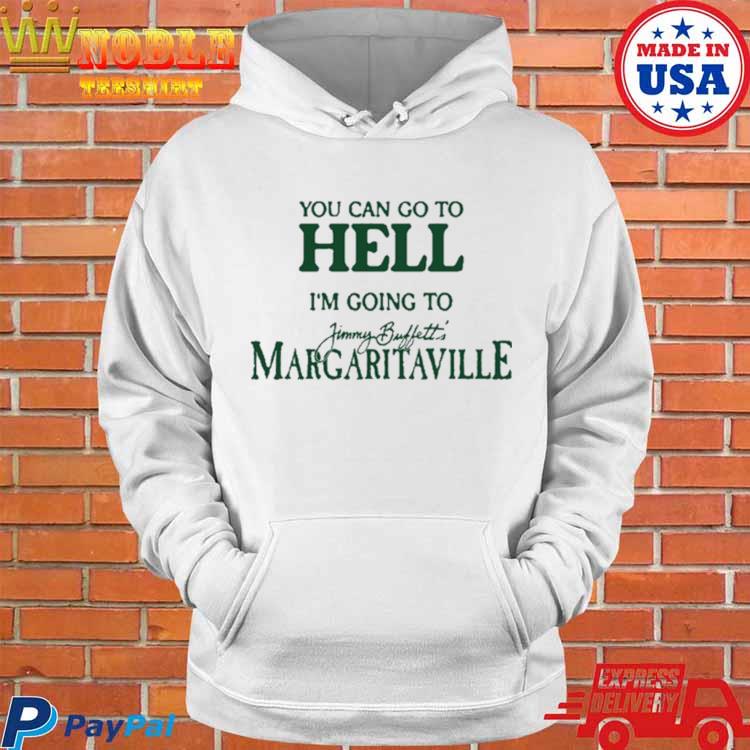 You Can Go To Hell Im Going To Margaritaville Shirt