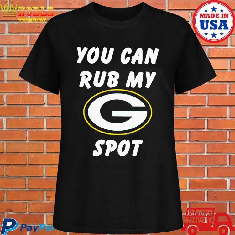 Green Bay Packers You Can Rub My G Spot Shirt