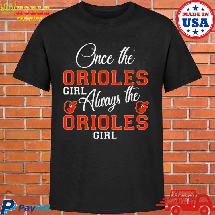 Baltimore Orioles Once The Orioles Girl Always The Orioles Girl Shirt -  Guineashirt Premium ™ LLC