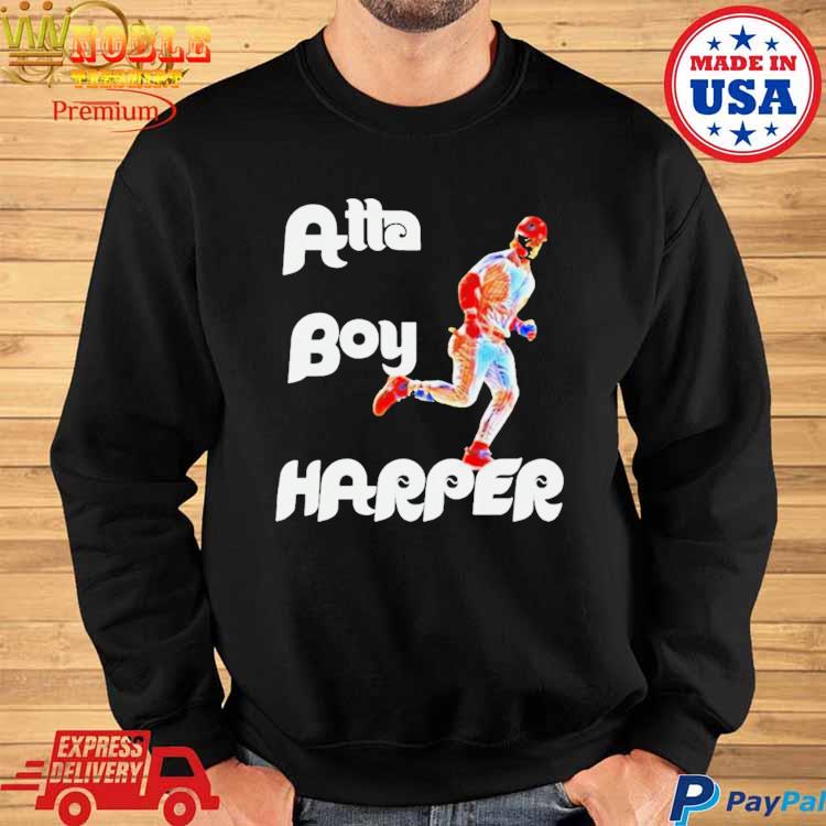 Atta Boy Harper Bryce Harper Phillies Shirt, hoodie, sweater, long