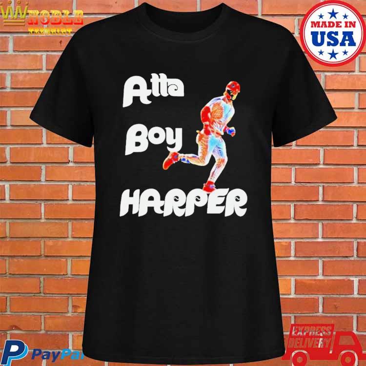 Official Bryce harper phillies-atta boy harper T-shirt, hoodie, tank top,  sweater and long sleeve t-shirt