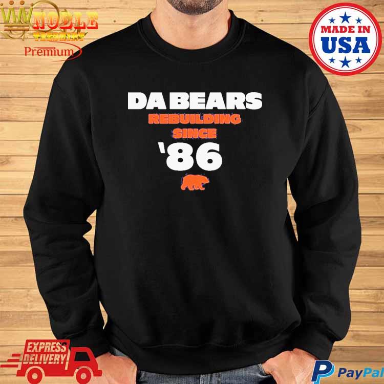 Official Da bears rebuilding since '86 T-shirt, hoodie, tank top, sweater  and long sleeve t-shirt