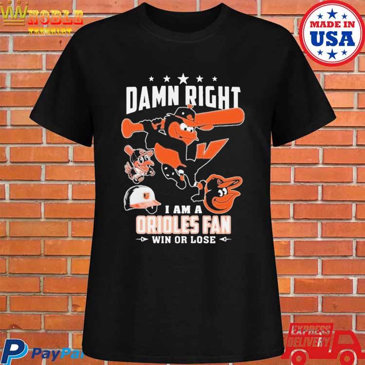 Damn right I am a Orioles fan not just when we win mascot team