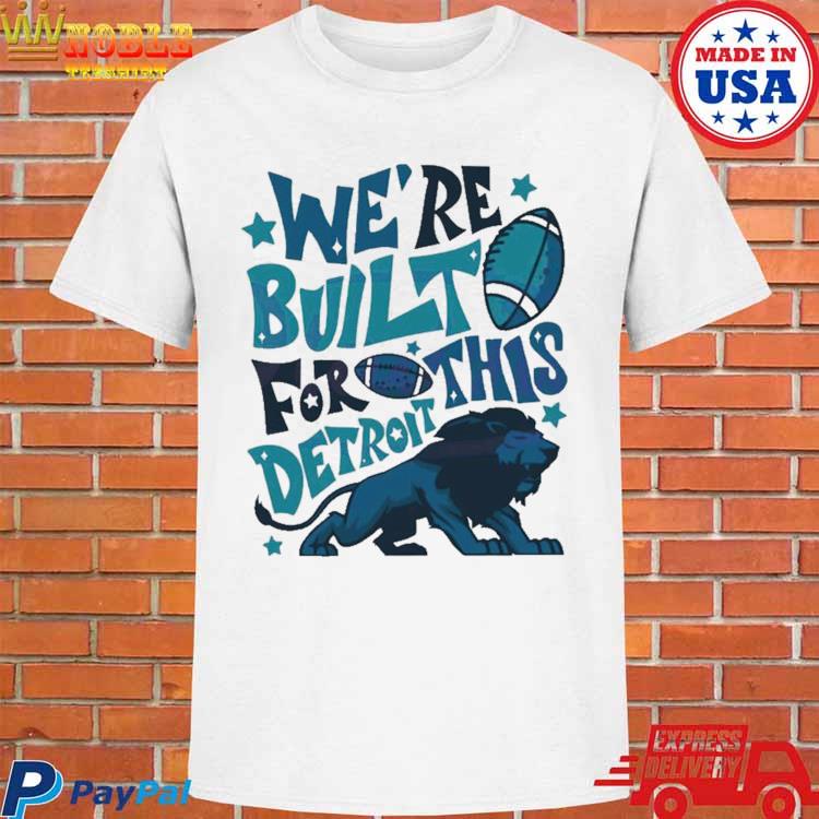 Detroit Lions We Are Built For This Detroit shirt, hoodie