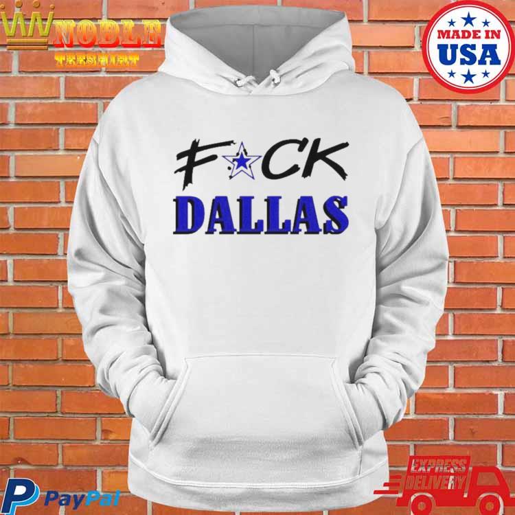 Fuck Dallas Cowboys 2022 Shirt, hoodie, sweater, long sleeve and