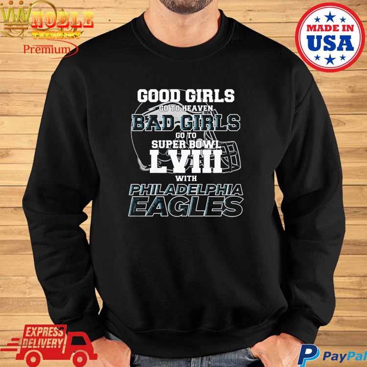 Good Girls Go to Heaven Bad Girls Go To Super Bowl LVIII With Philadelphia  Eagles T Shirt, hoodie, sweater, long sleeve and tank top