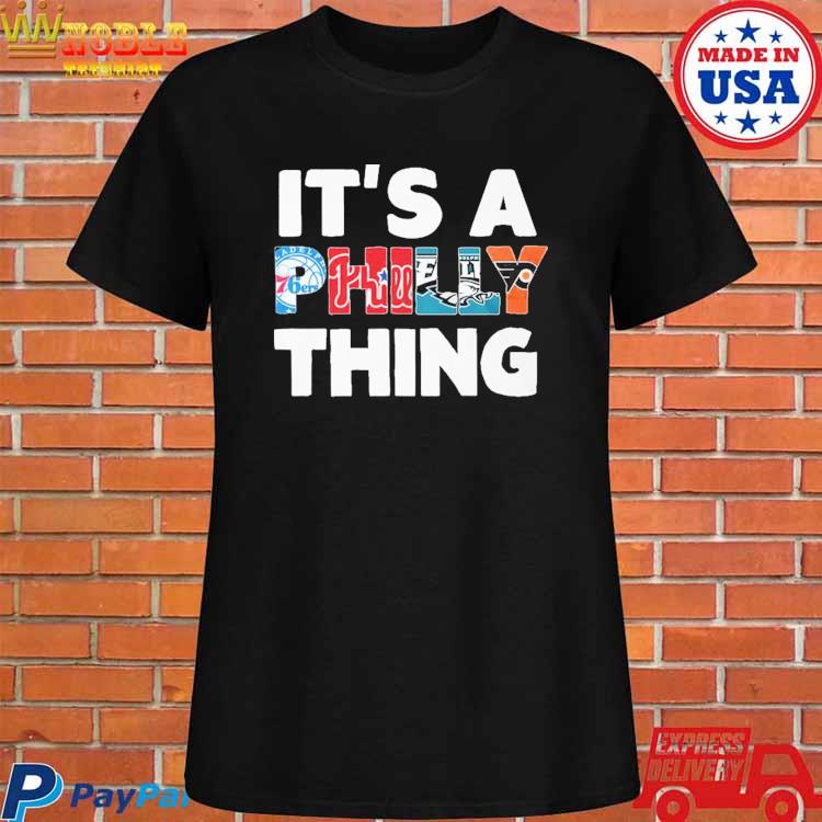 Official oRIGINAL IT'S A PHILLY THING - Its A Philadelphia Thing Fan T-Shirt,  hoodie, sweater, long sleeve and tank top