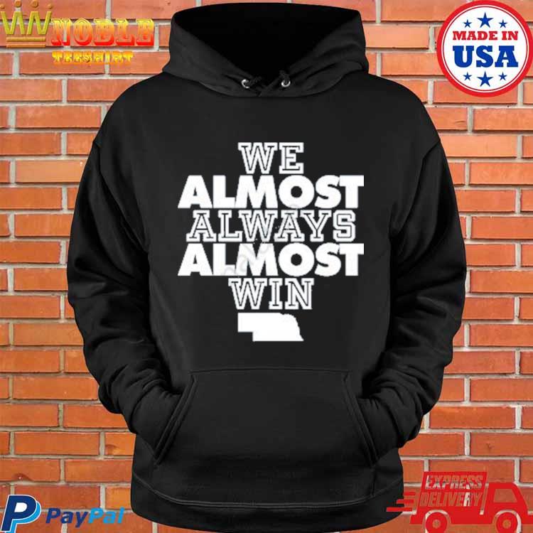 We Almost Always Almost Win Hooded Sweatshirt