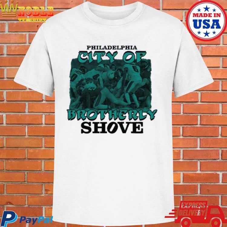 Philadelphia Eagles Philadelphia The City Of Brotherly Shove T-Shirt -  Binteez