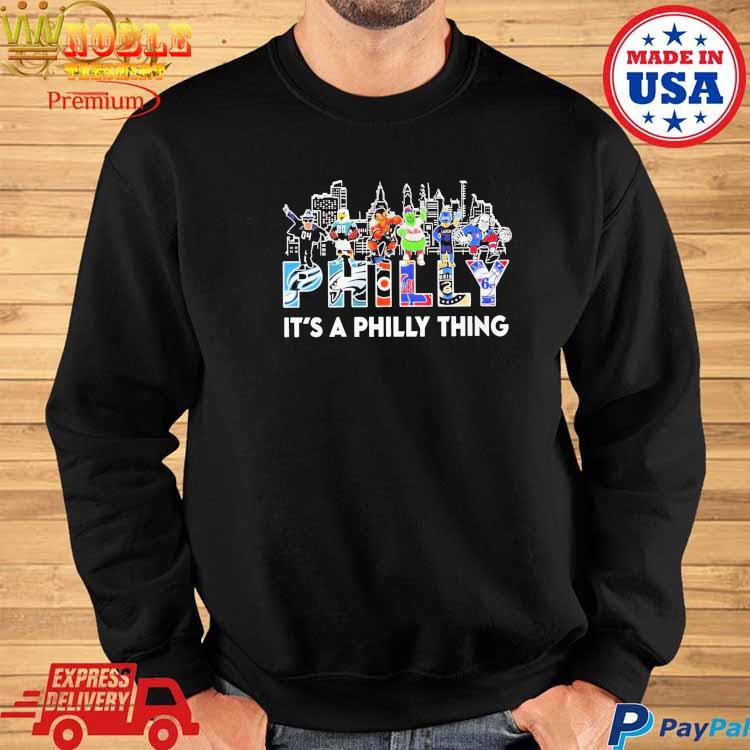 Philly sport teams mascot it's a Philly thing shirt, hoodie, sweater, long  sleeve and tank top