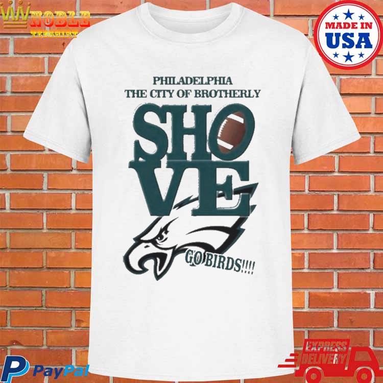 Philadelphia The City Of Brotherly Shove Go Birds Shirt, hoodie, sweater,  long sleeve and tank top